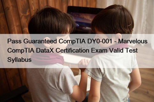 Pass Guaranteed CompTIA DY0-001 - Marvelous CompTIA DataX ...