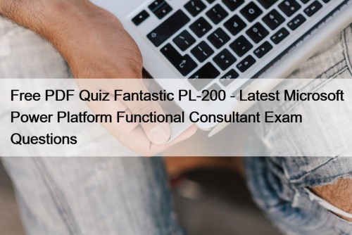 Free PDF Quiz Fantastic PL-200 - Latest Microsoft ...