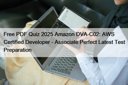 Free PDF Quiz 2025 Amazon DVA-C02: AWS Certified ...
